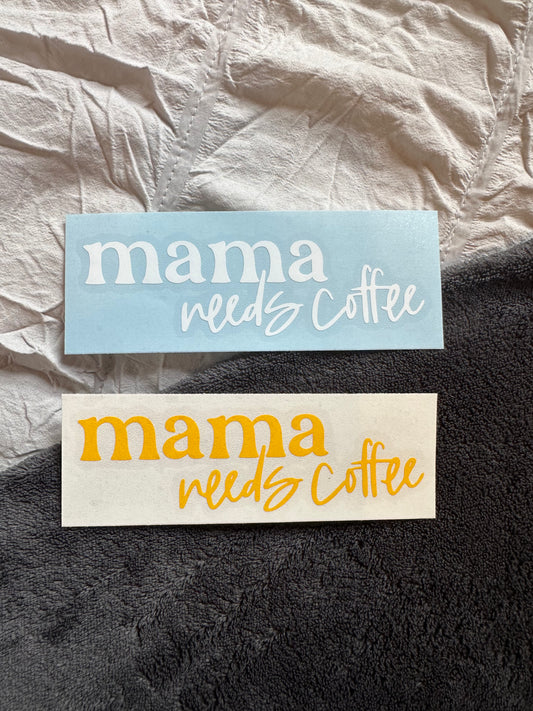 Mama Needs Coffee Decal | Waterproof | Permanent Vinyl Decal